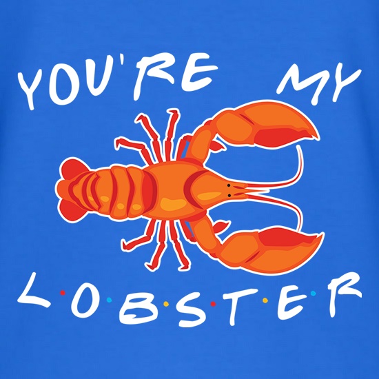 You're My Lobster t shirt